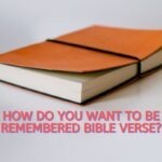 How Do You Want To Be Remembered Bible Verse
