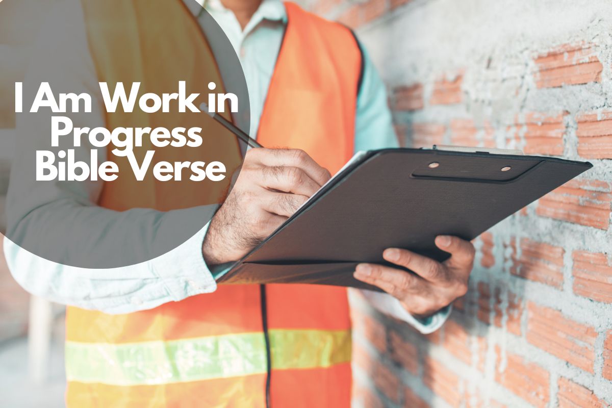 I am work in progress bible verse