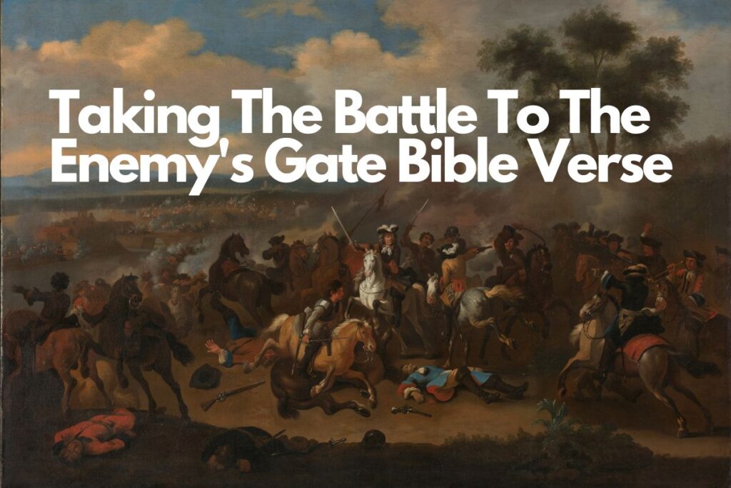 Taking The Battle To The Enemy's Gate Bible Verse