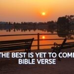 The best is yet to come bible verse