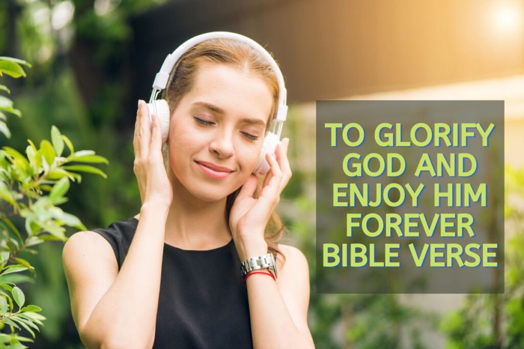 To Glorify God And Enjoy Him Forever Bible Verse Bible Verses of the day