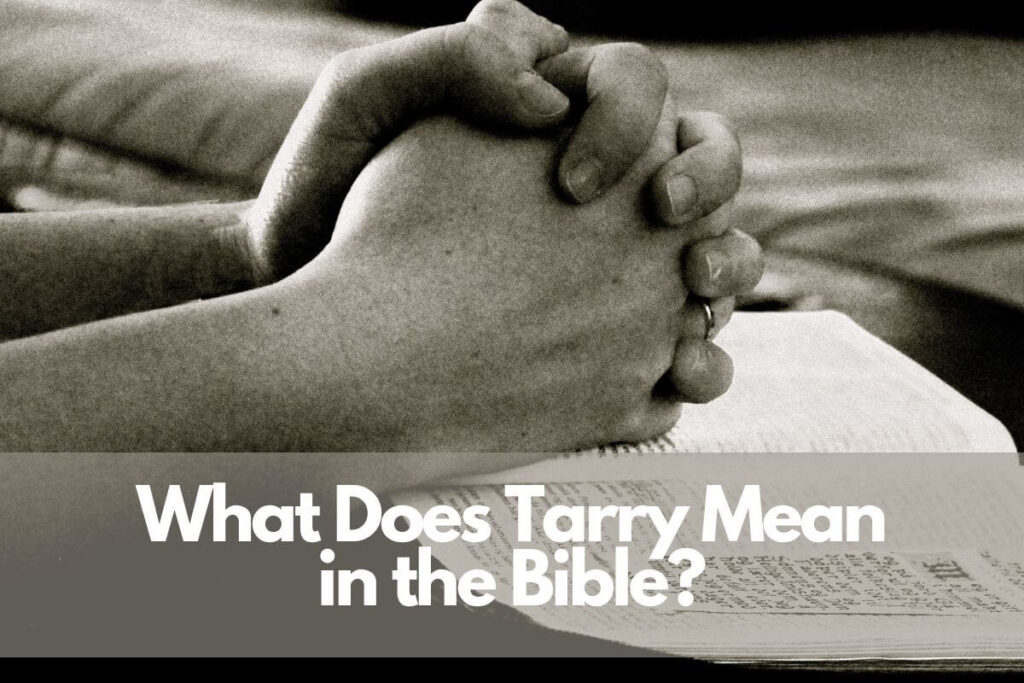 What Does Tarry Mean in the Bible