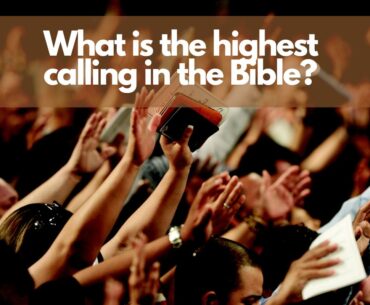 What is the highest calling in the Bible