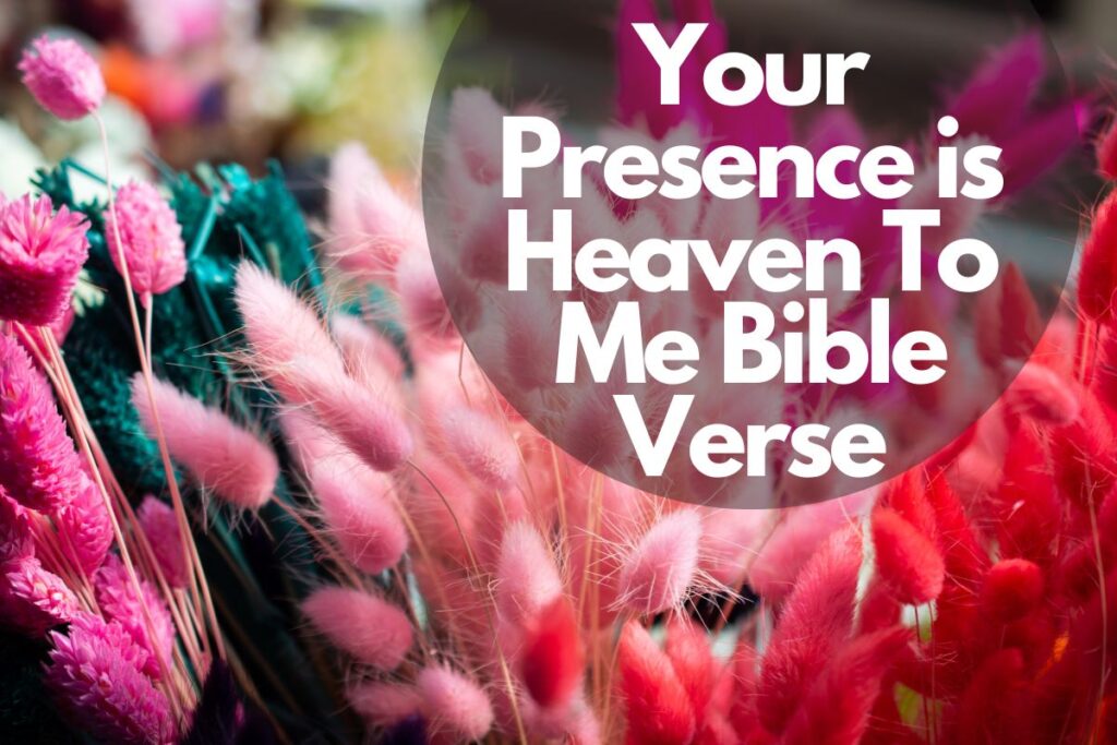 Your Presence is Heaven To Me Bible Verse