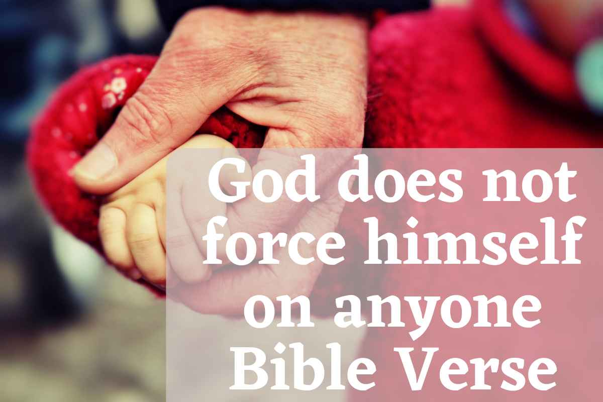 God does not force himself on anyone bible verse