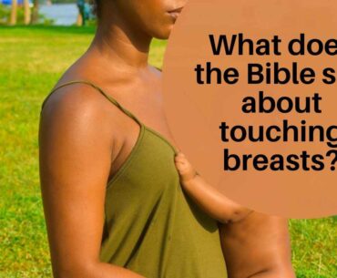 What Does The Bible Say About Touching Breasts?