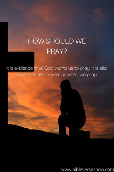 HOW SHOULD WE PRAY?