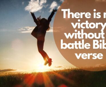 There is no victory without a battle Bible verse