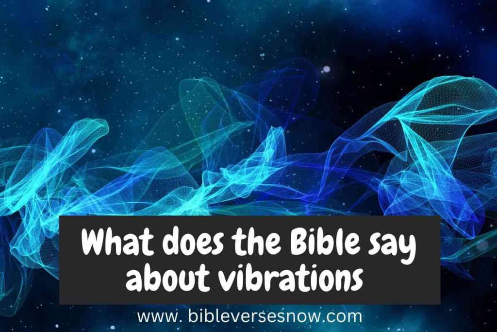 What does the Bible say about vibrations Bible Verses of the day