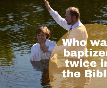 Who was Baptized twice in the Bible