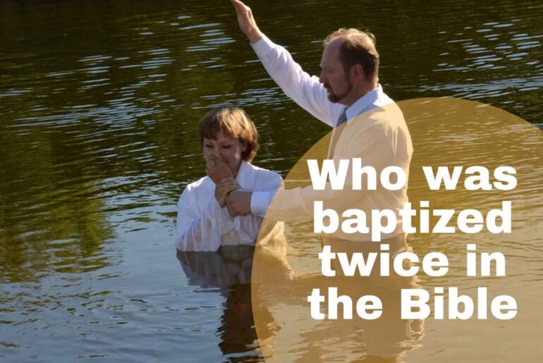 Who was Baptized twice in the Bible