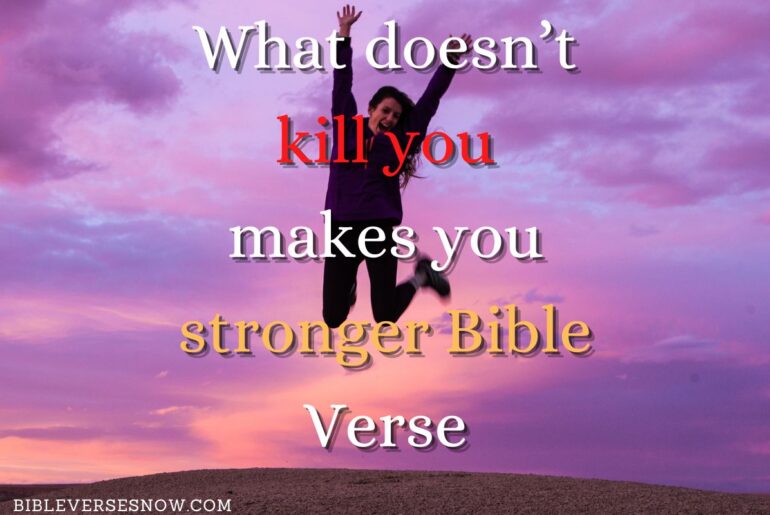 What doesn't kill you makes you stronger bible verse