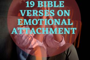 19 Bible verses on emotional attachment – Bible Verses of the day