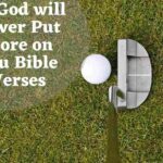 40 God will Never Put More on you Bible Verses