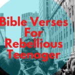 Bible Verses For Rebellious Teenager