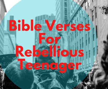 Bible Verses For Rebellious Teenager