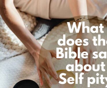 what does the bible say about self pity