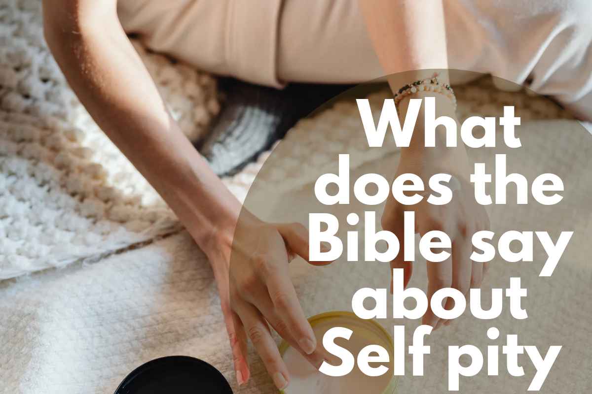 What Does The Bible Say About Self Pity Bible Verses Of The Day what-does-the-bible-say-about-self-pity-bible-verses-of-the-day