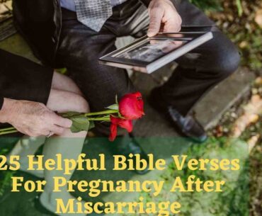 25 Helpful Bible Verses For Pregnancy After Miscarriage