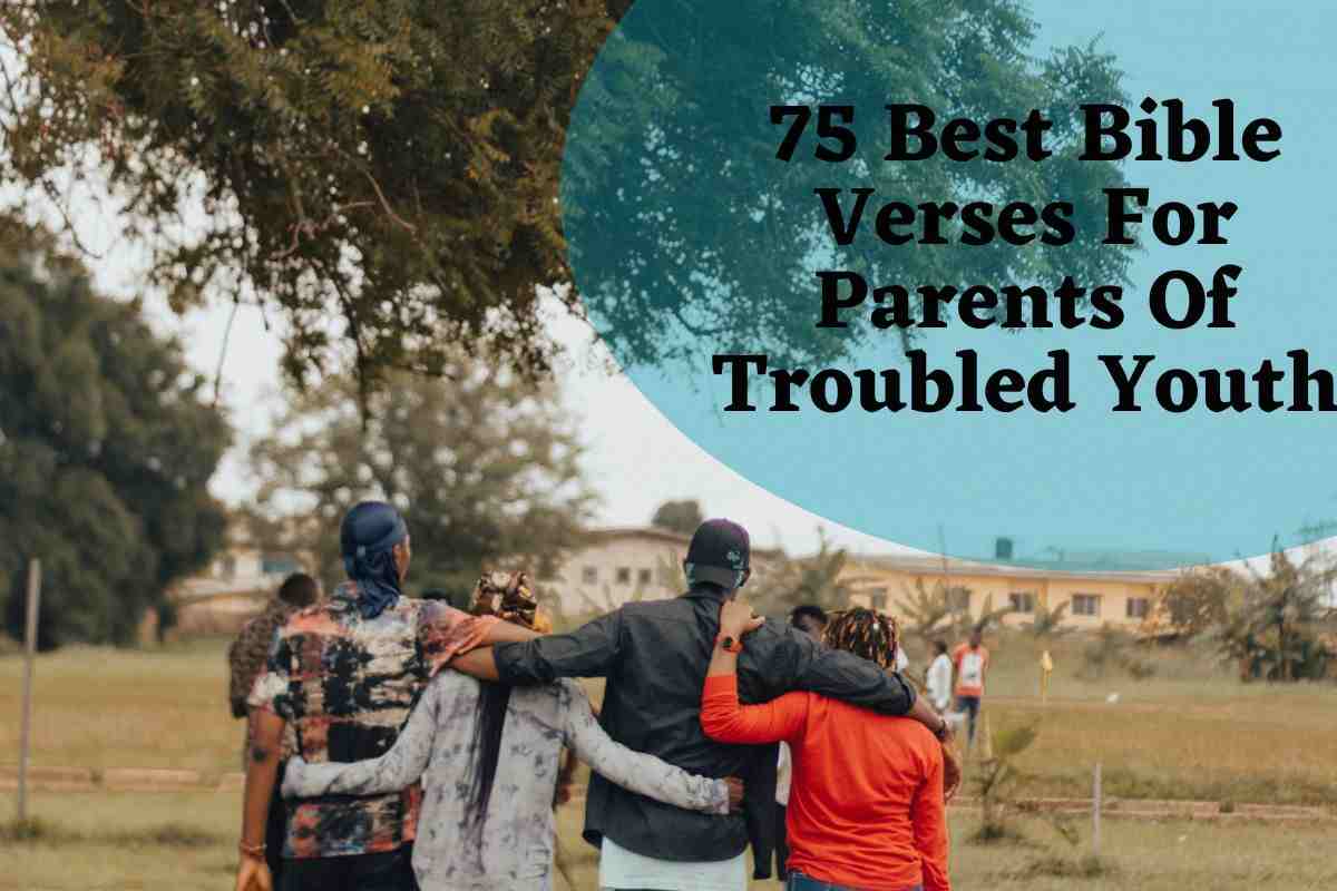 75 Best Bible Verses For Parents Of Troubled Youth