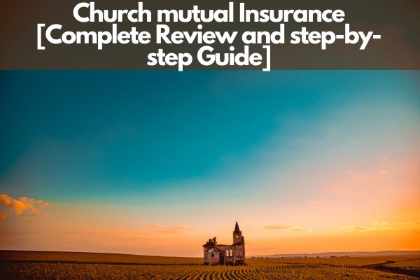 Church mutual Insurance [Complete Review and step-by-step Guide]