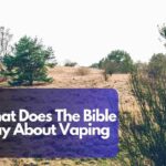 What Does The Bible Say About Vaping