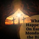 What Happened On Easter Monday in the Bible