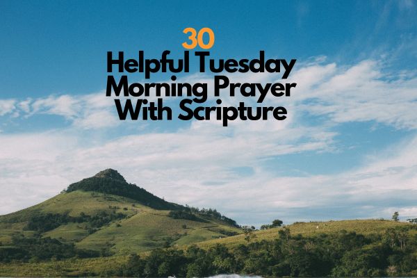 30 Helpful Tuesday Morning Prayer With Scripture