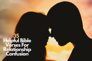 35 Helpful Bible Verses For Relationship Confusion – Bible Verses of