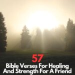 Bible Verses For Healing And Strength For A Friend