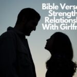 Bible Verses To Strengthen Relationships With Girlfriend