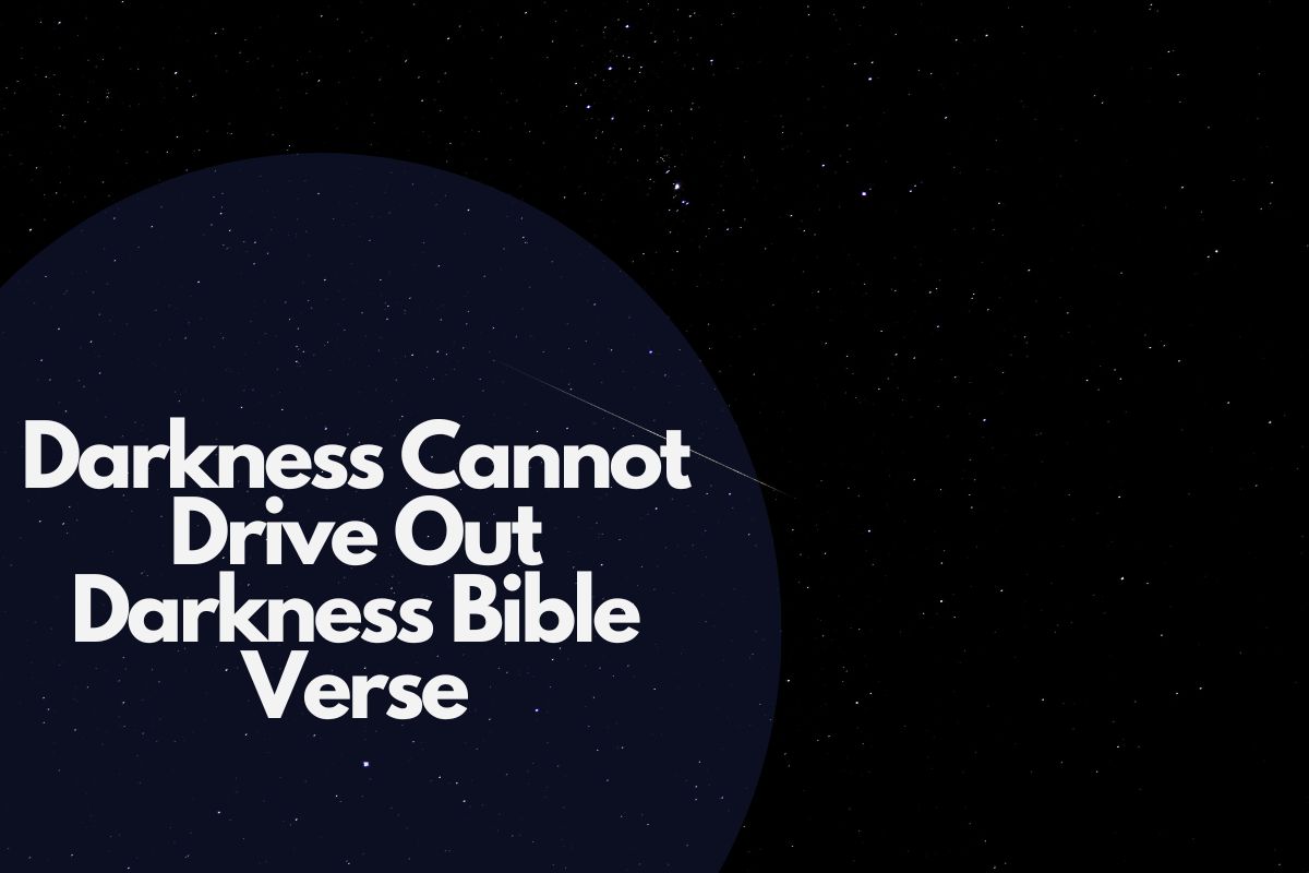 Darkness Cannot Drive Out Darkness Bible Verse