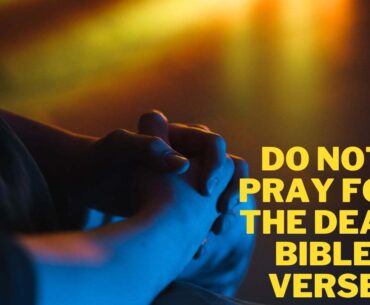 Do Not Pray For The Dead Bible Verse
