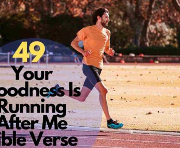 Your Goodness Is Running After Me Bible Verse