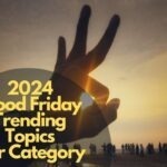 2024 Good Friday Trending Topics For Category