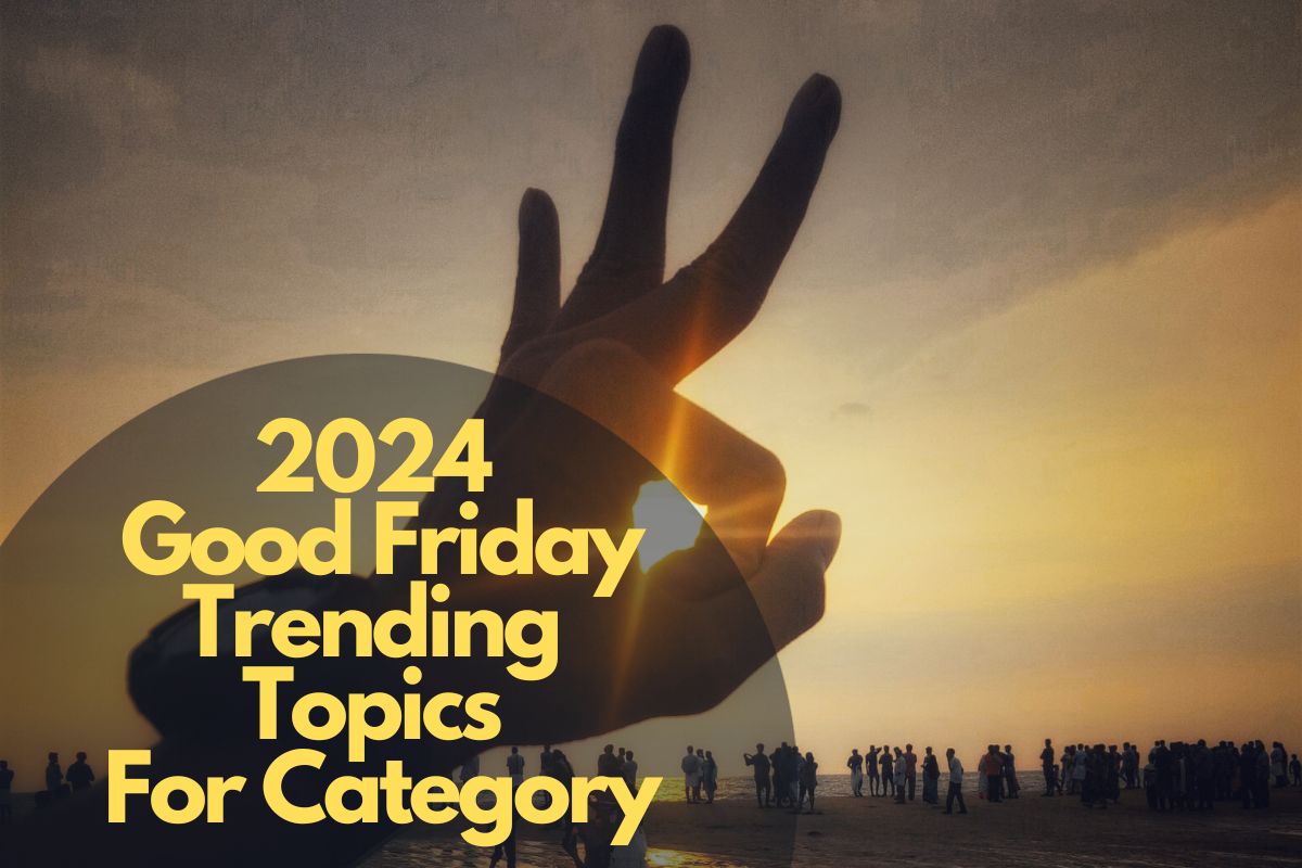 2024 Good Friday Trending Topics For Category