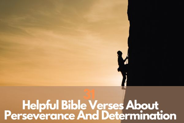 31 Helpful Bible Verses About Perseverance And Determination
