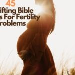 45 Uplifting Bible Verses For Fertility Problems
