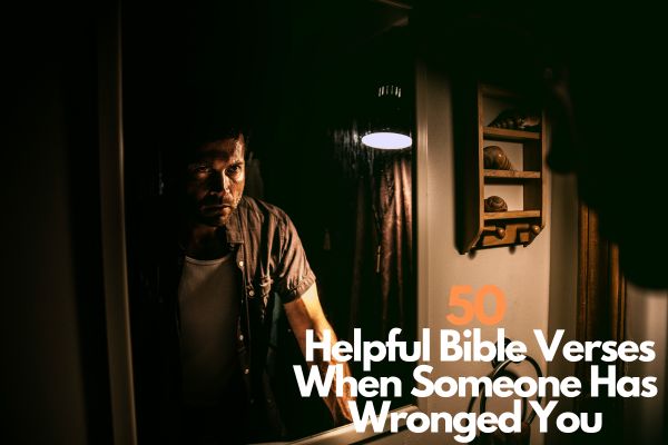 50 Helpful Bible Verses When Someone Has Wronged You