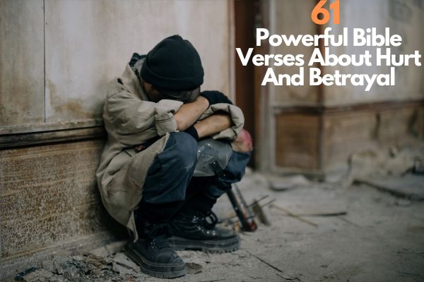 61 Powerful Bible Verses About Hurt And Betrayal