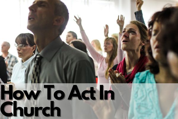 How To Act In Church