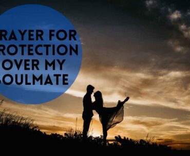 Prayer For Protection Over My Soulmate