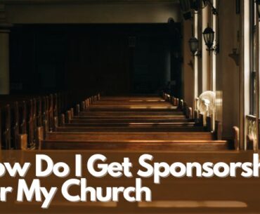 How Do I Get Sponsorship For My Church