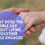 What Does The Bible Say About Living Together While Engaged