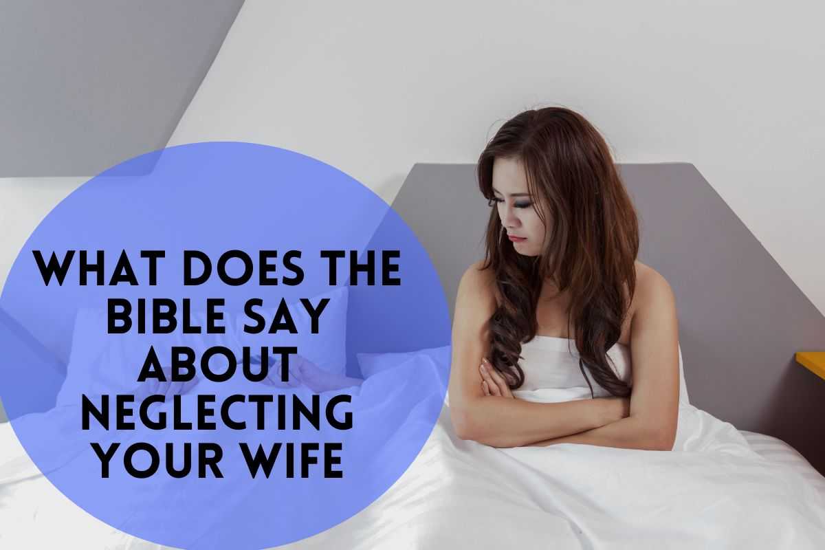 What Does The Bible Say About Neglecting Your Wife