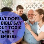 What Does The Bible Say About Toxic Family Members