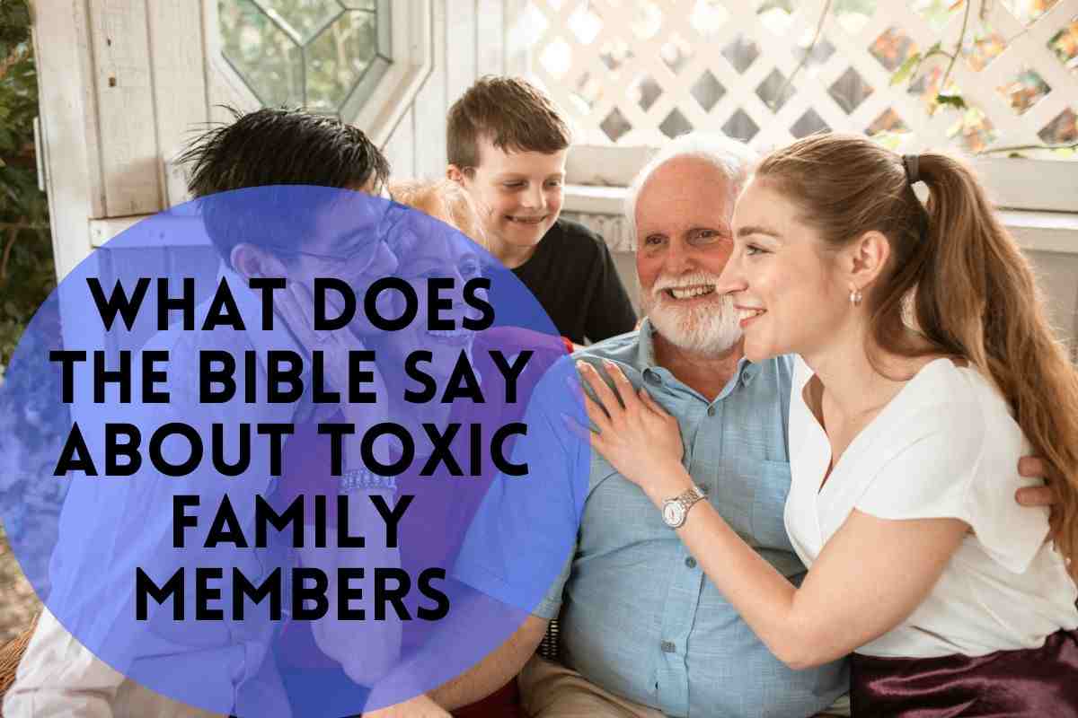 What Does The Bible Say About Toxic Family Members