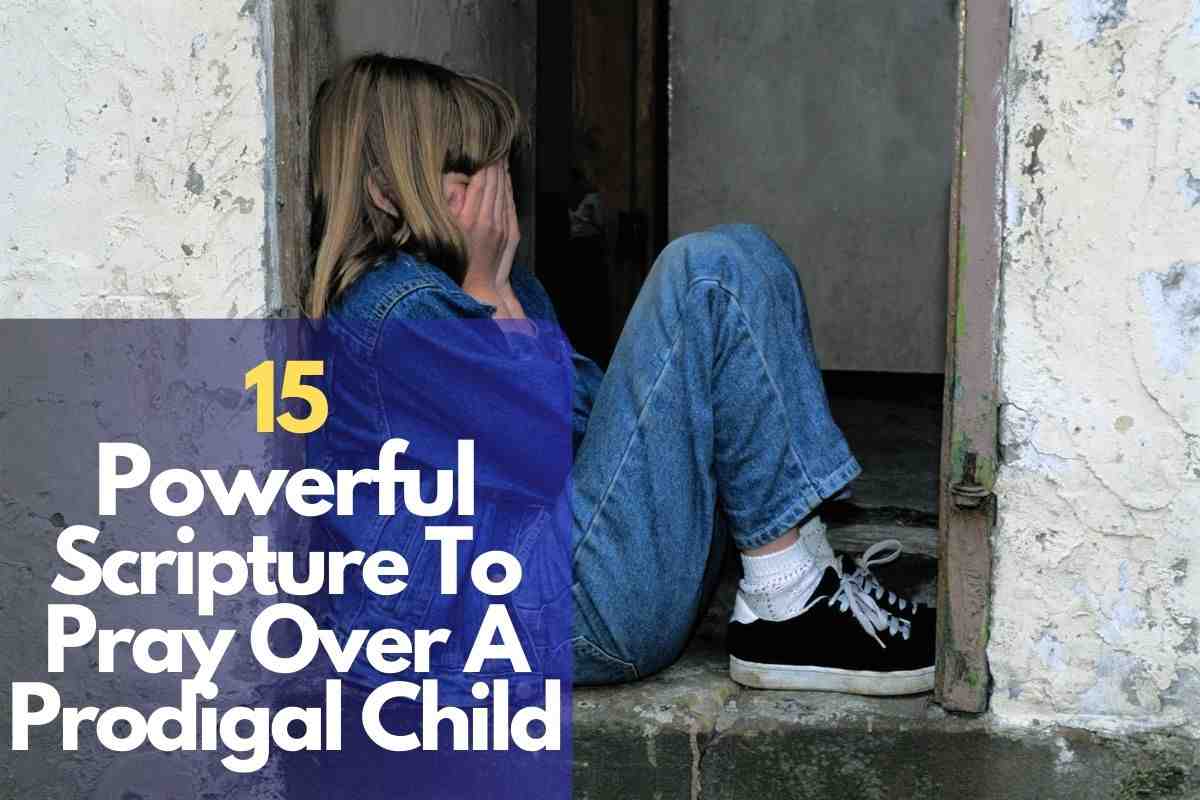 Scriptures To Pray Over A Prodigal Child