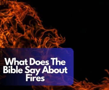 What Does The Bible Say About Fires