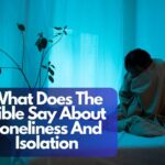 What Does The Bible Say About Loneliness And Isolation